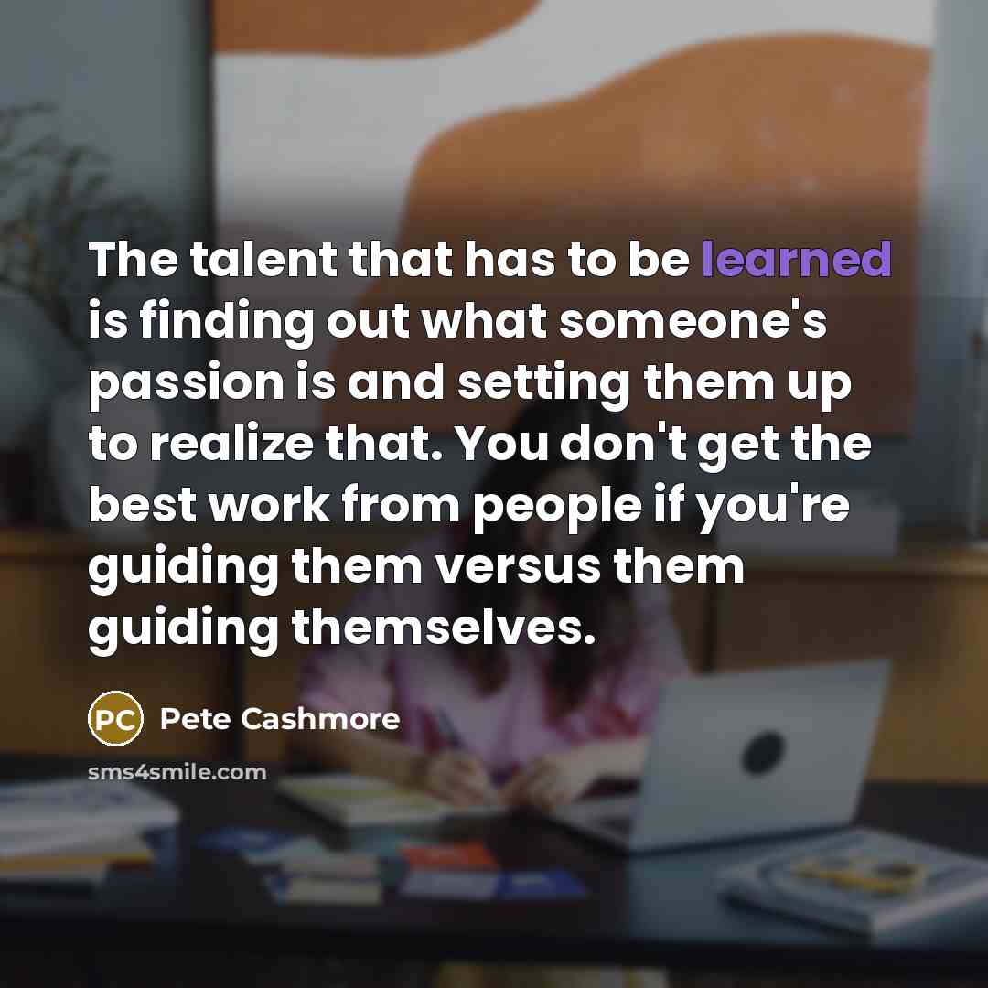 “The talent that has to be learned is finding out…” quote by Pete Cashmore