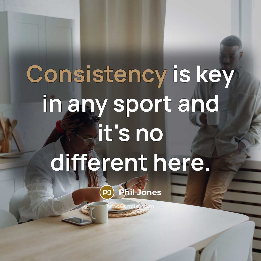 “Consistency is key in any sport and it's no different…” quote by Phil Jones