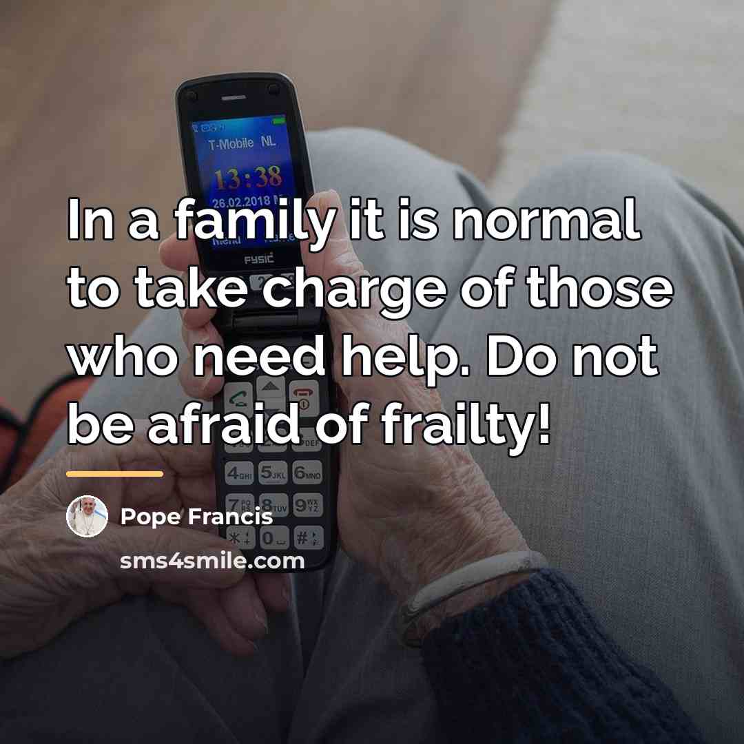 “In a family it is normal to take charge of…” quote by Pope Francis
