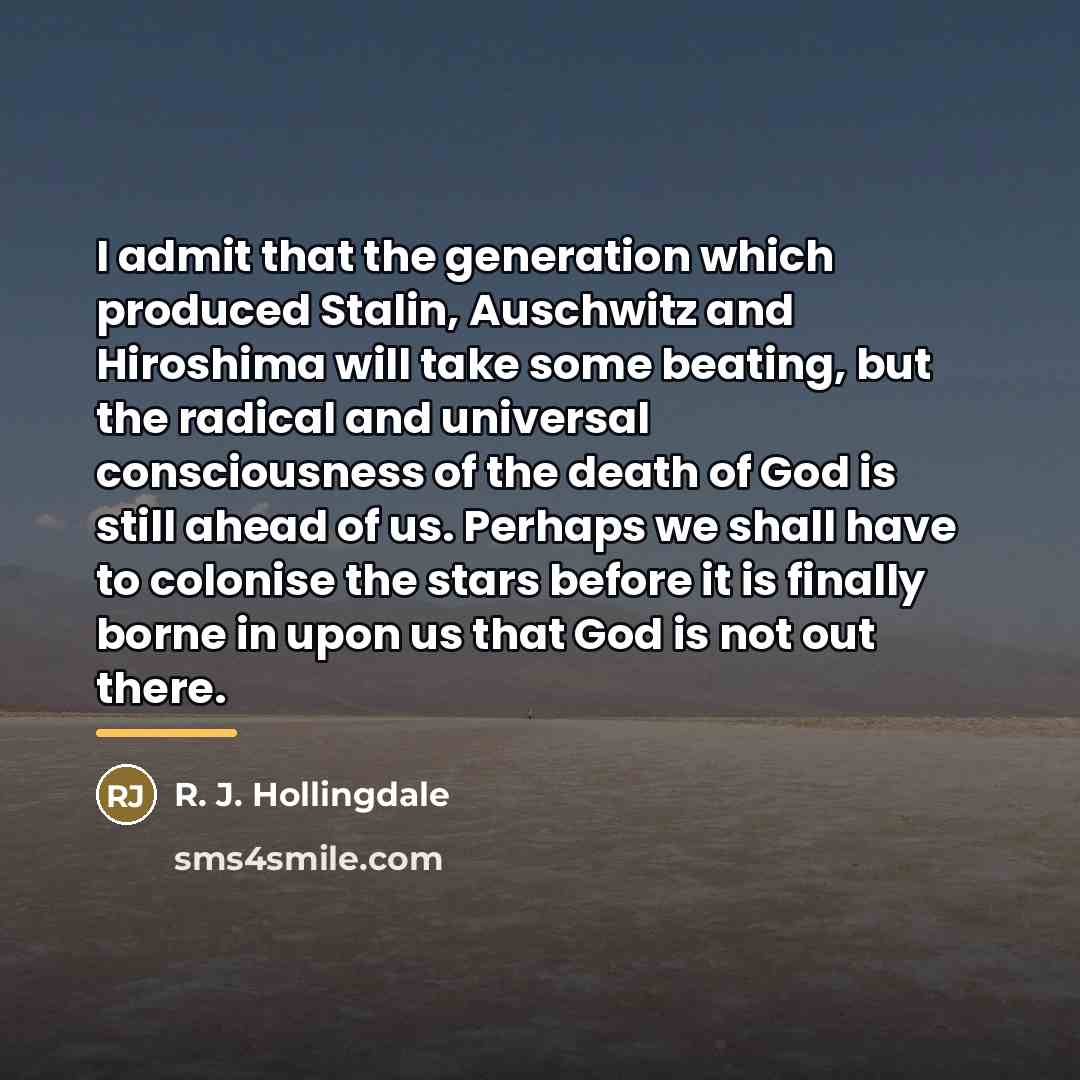 “I admit that the generation which produced Stalin, Auschwitz and…” quote by R. J. Hollingdale