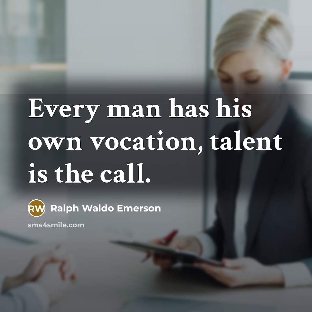 “Every man has his own vocation, talent is the call.…” quote by Ralph Waldo Emerson