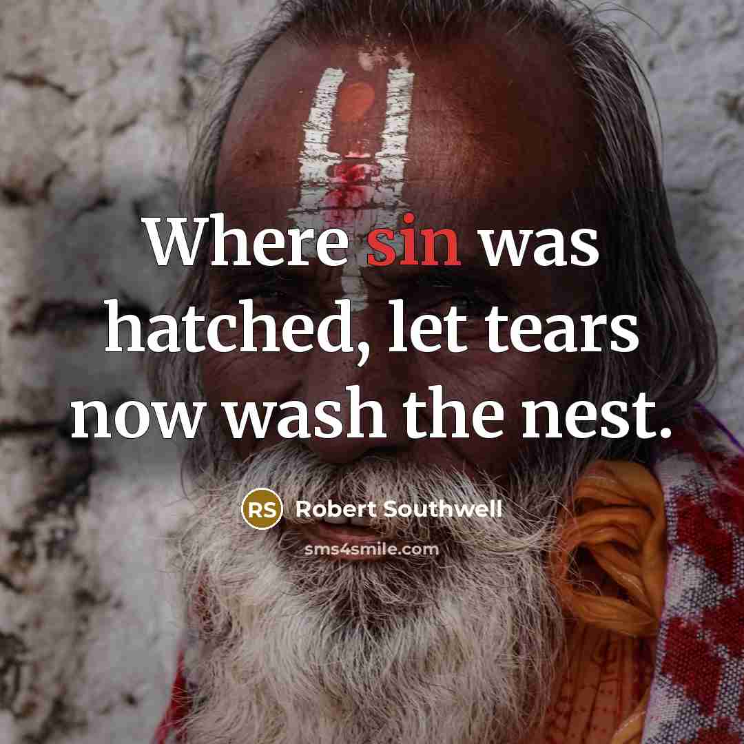“Where sin was hatched, let tears now wash the nest.…” quote by Robert Southwell