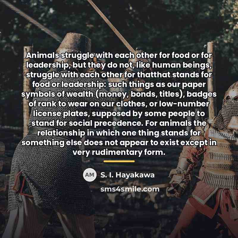 “Animals struggle with each other for food or for leadership,…” quote by S. I. Hayakawa