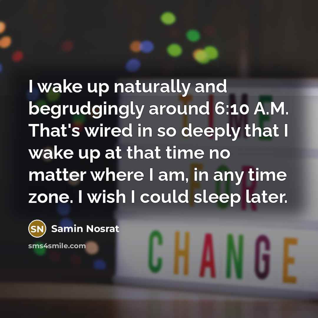 “I wake up naturally and begrudgingly around 6:10 A.M. That's…” quote by Samin Nosrat