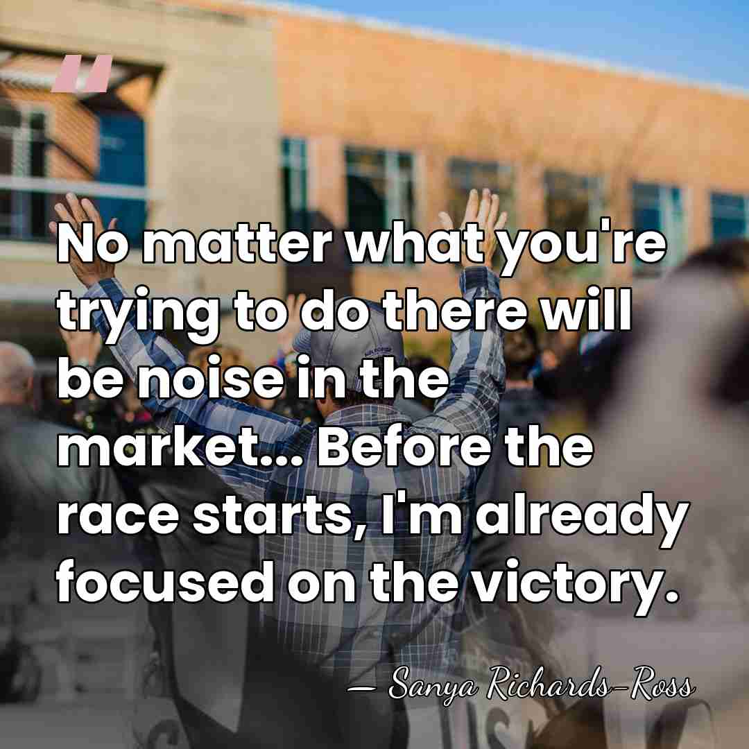 No matter what you're trying to do there will be noise in&hellip; - Sanya Richards-Ross