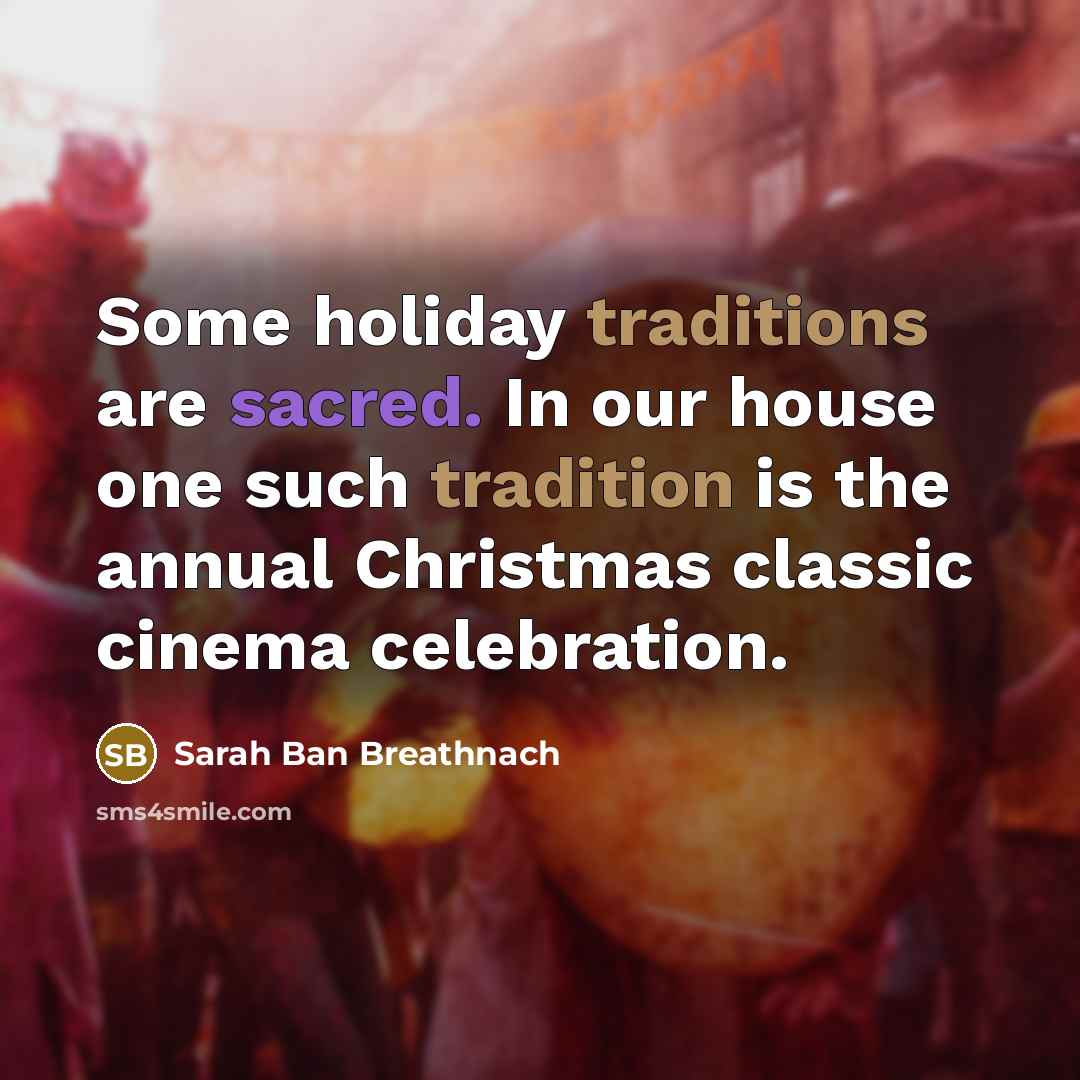 “Some holiday traditions are sacred. In our house one such…” quote by Sarah Ban Breathnach
