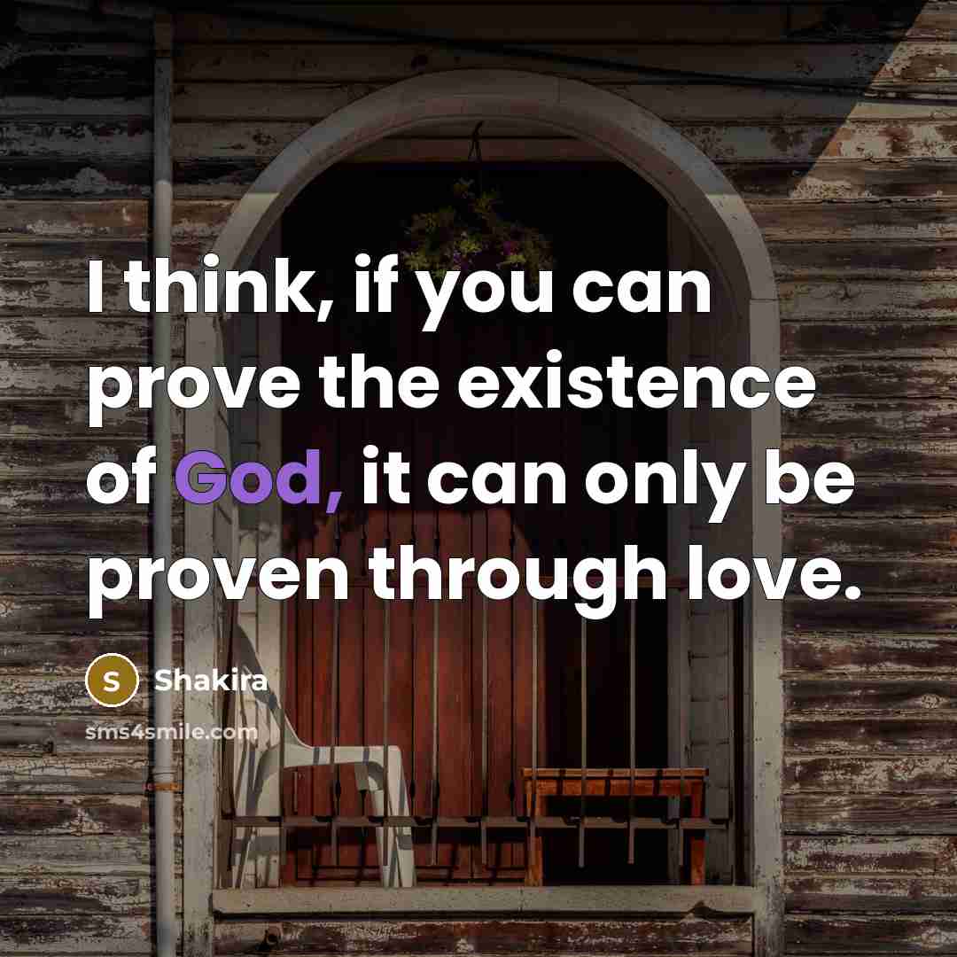 “I think, if you can prove the existence of God,…” quote by Shakira