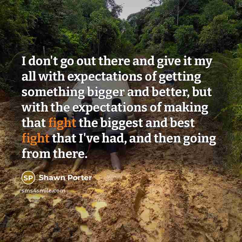 “I don't go out there and give it my all…” quote by Shawn Porter