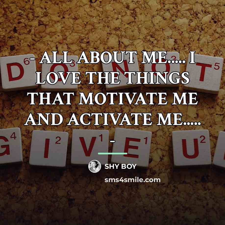 “- ALL ABOUT ME..... I LOVE THE THINGS THAT MOTIVATE…” quote by Shy Boy