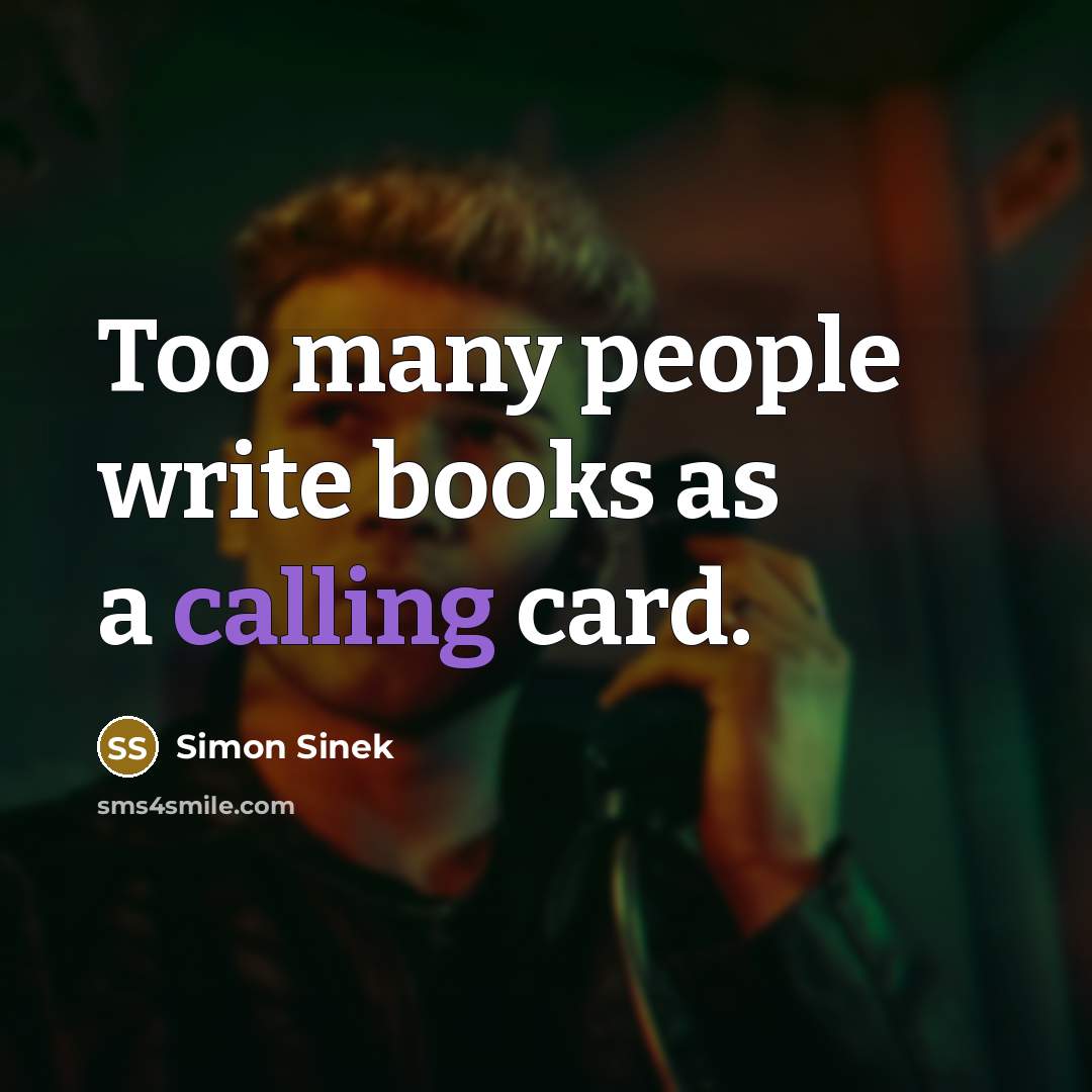 “Too many people write books as a calling card.…” quote by Simon Sinek