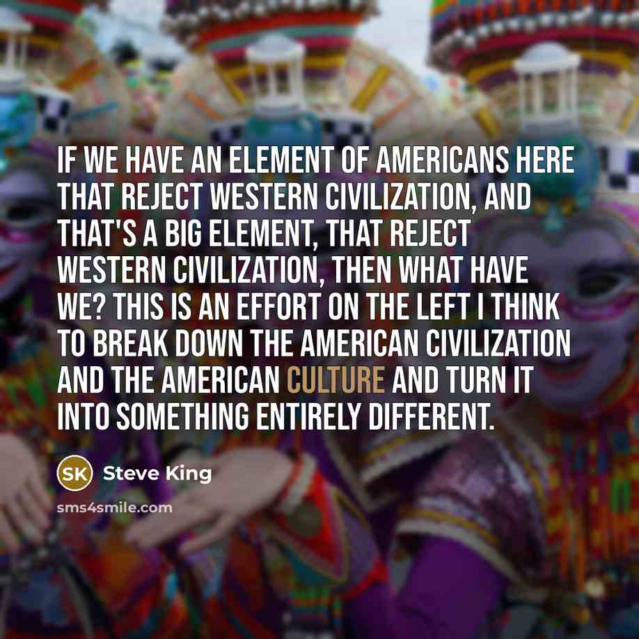 “If we have an element of Americans here that reject…” quote by Steve King