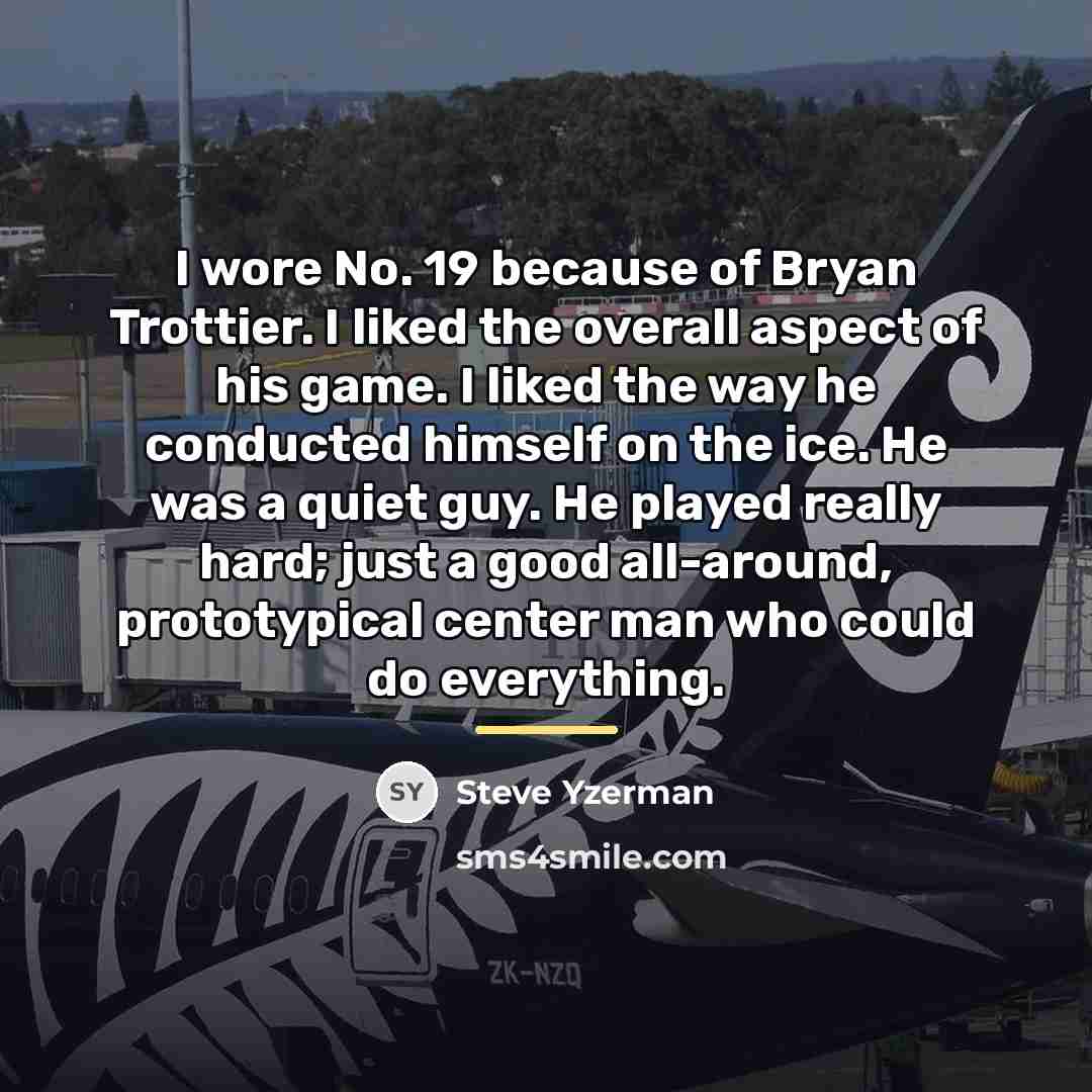 “I wore No. 19 because of Bryan Trottier. I liked…” quote by Steve Yzerman