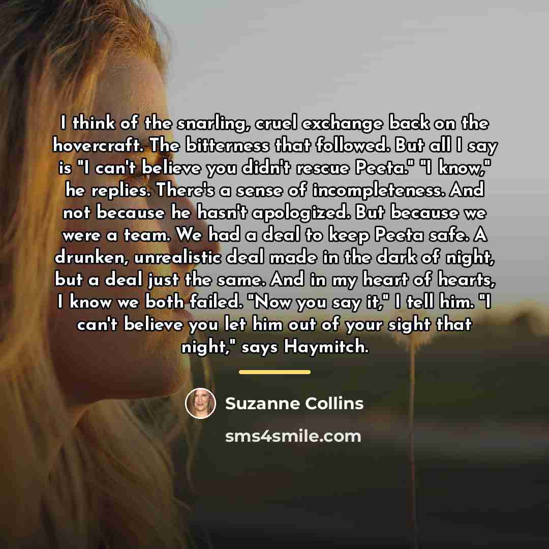 “I think of the snarling, cruel exchange back on the…” quote by Suzanne Collins