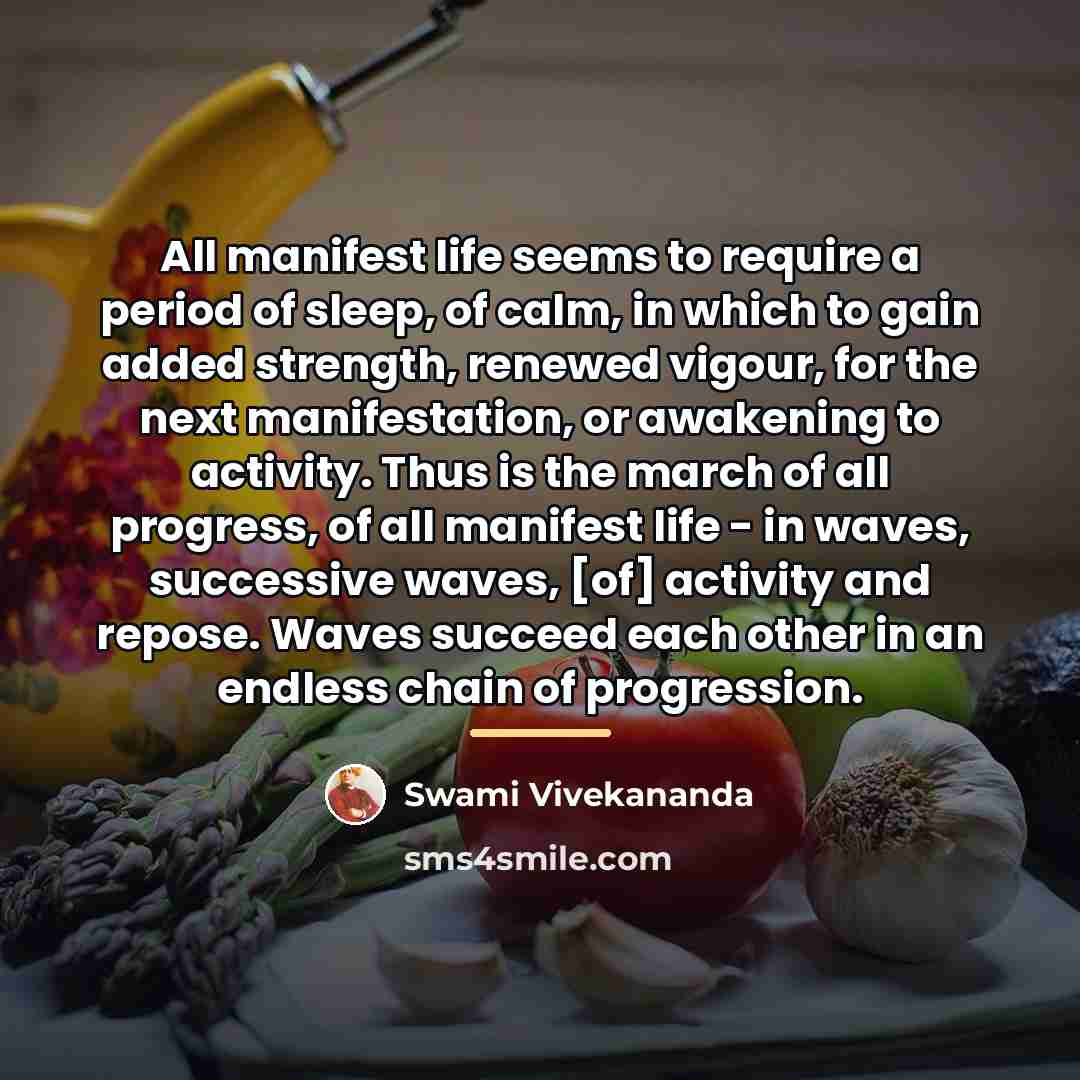 “All manifest life seems to require a period of sleep,…” quote by Swami Vivekananda
