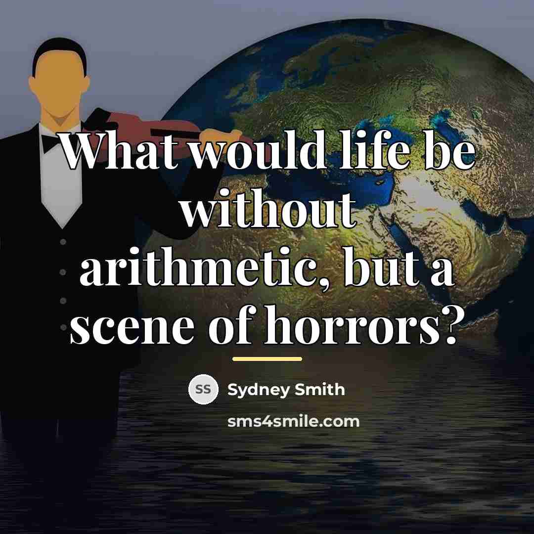 “What would life be without arithmetic, but a scene of…” quote by Sydney Smith