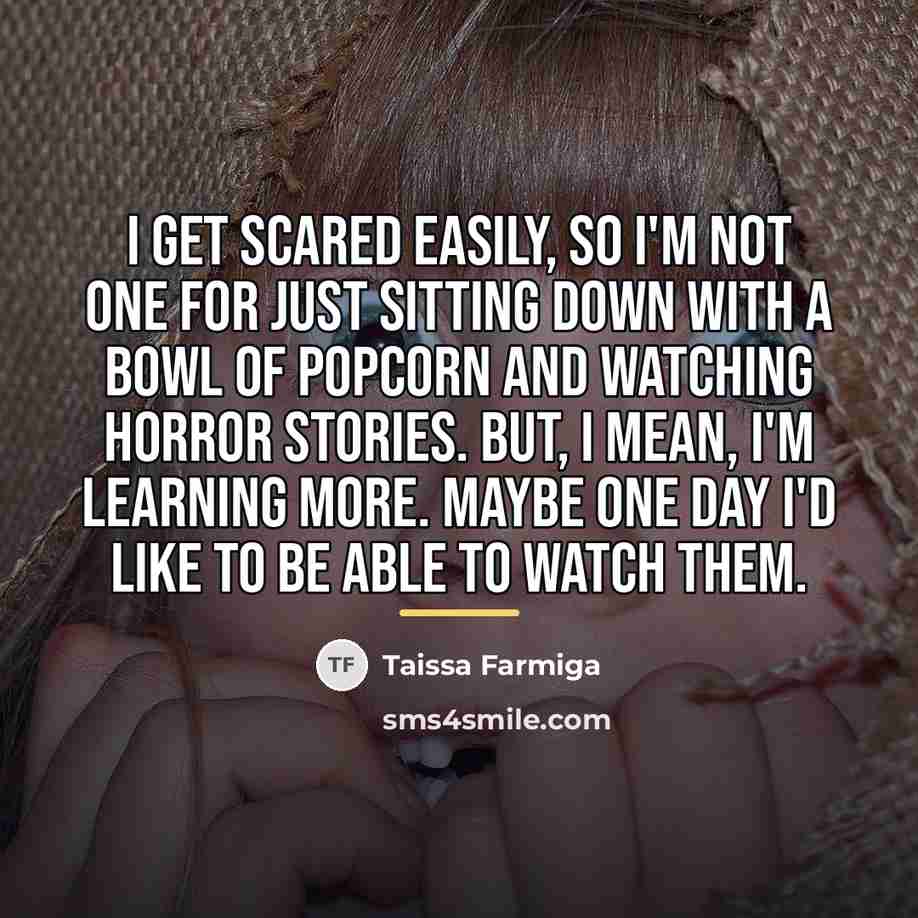 “I get scared easily, so I'm not one for just…” quote by Taissa Farmiga