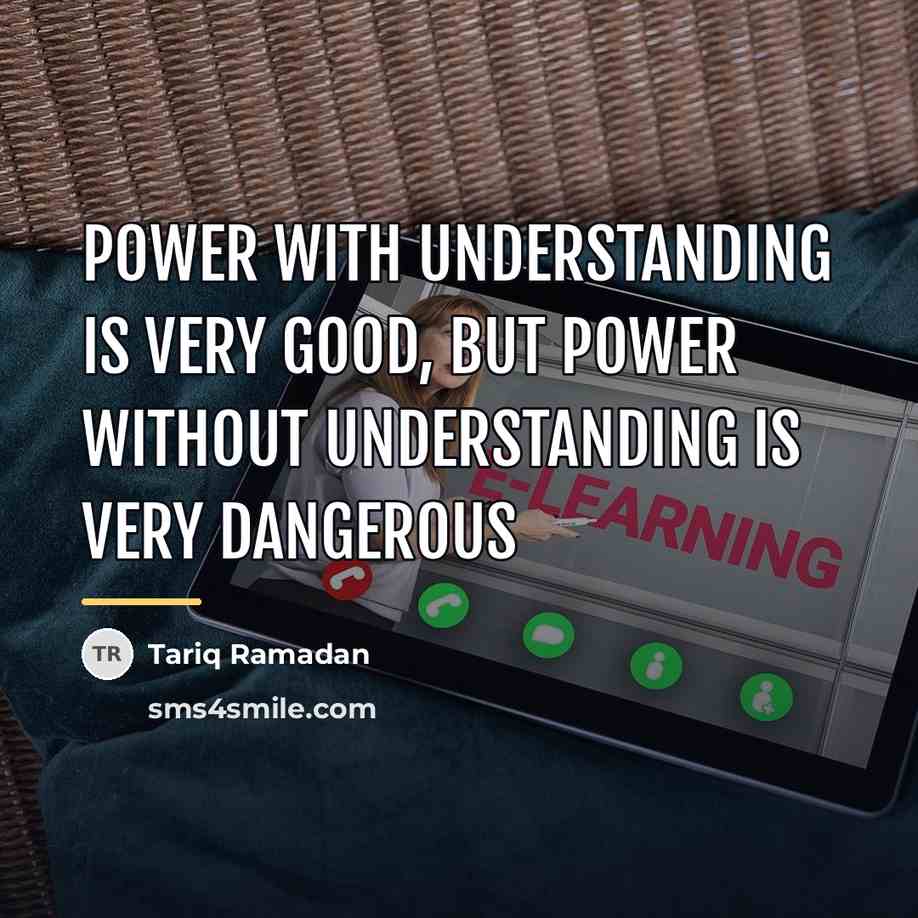 “Power with understanding is very good, but power without understanding…” quote by Tariq Ramadan