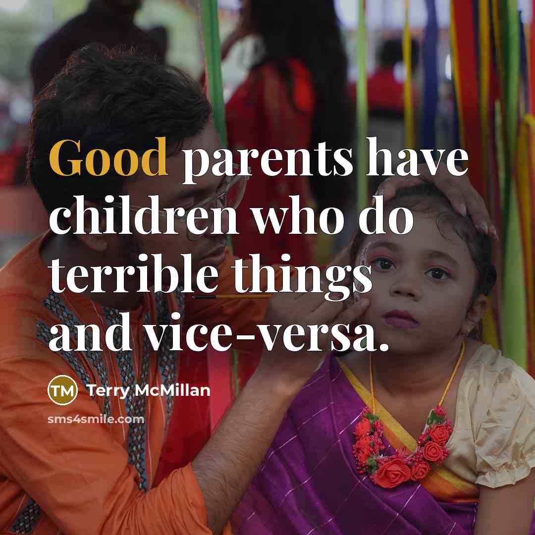 “Good parents have children who do terrible things and vice-versa.…” quote by Terry McMillan