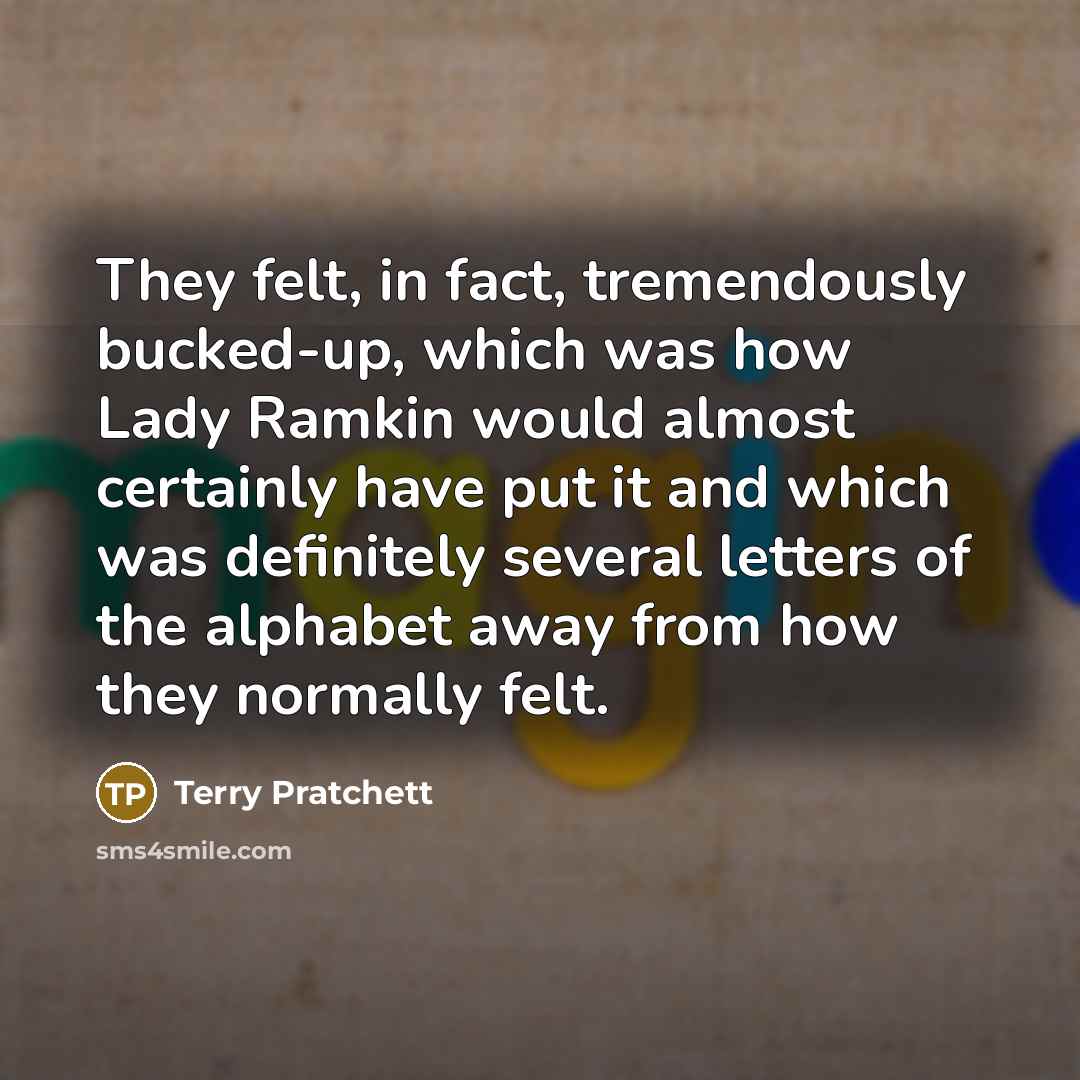 “They felt, in fact, tremendously bucked-up, which was how Lady…” quote by Terry Pratchett