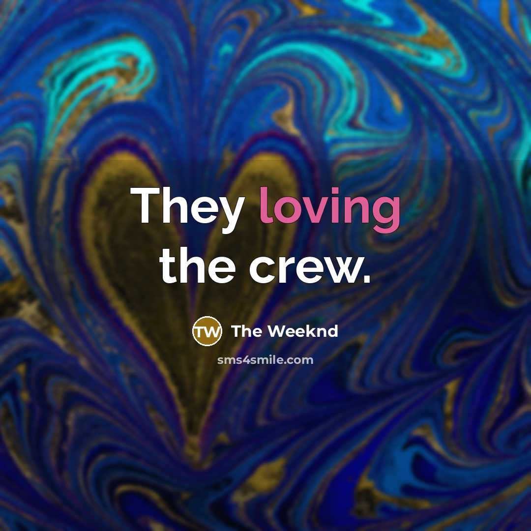 “They loving the crew.…” quote by The Weeknd