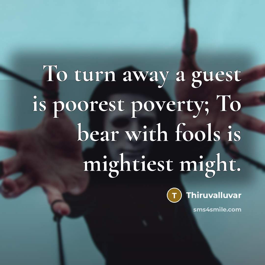 “To turn away a guest is poorest poverty; To bear…” quote by Thiruvalluvar