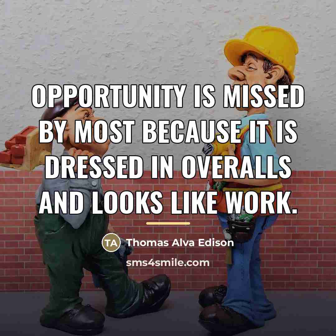 “Opportunity is missed by most because it is dressed in…” quote by Thomas Alva Edison