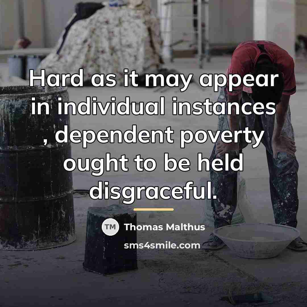 “Hard as it may appear in individual instances , dependent…” quote by Thomas Malthus