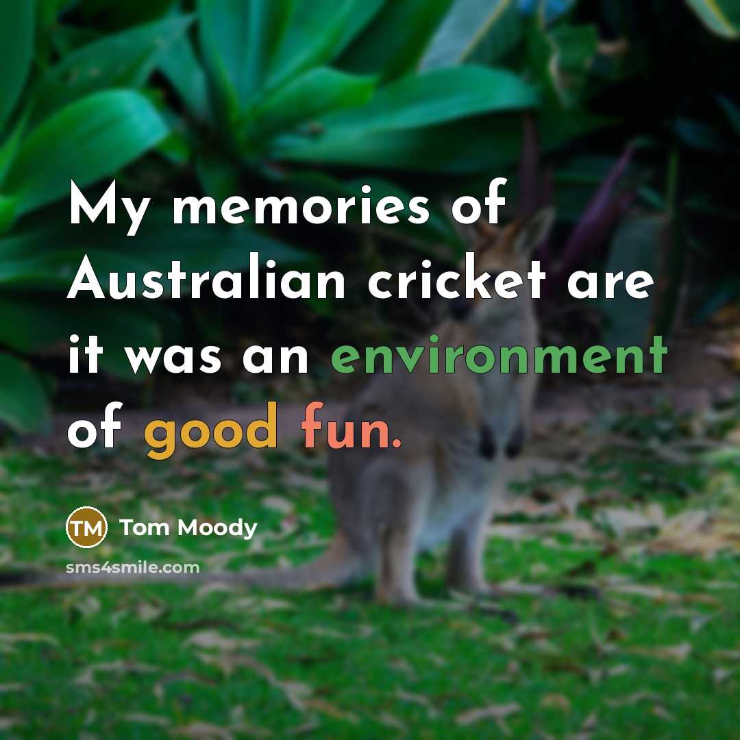 “My memories of Australian cricket are it was an environment…” quote by Tom Moody