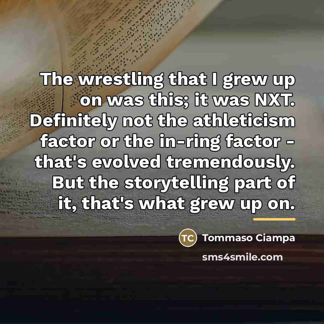 “The wrestling that I grew up on was this; it…” quote by Tommaso Ciampa
