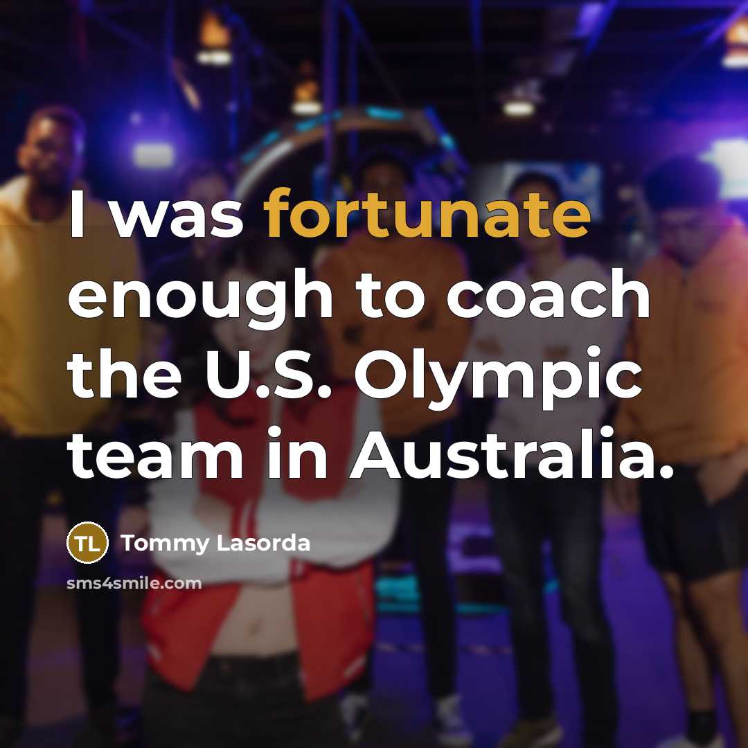 “I was fortunate enough to coach the U.S. Olympic team…” quote by Tommy Lasorda