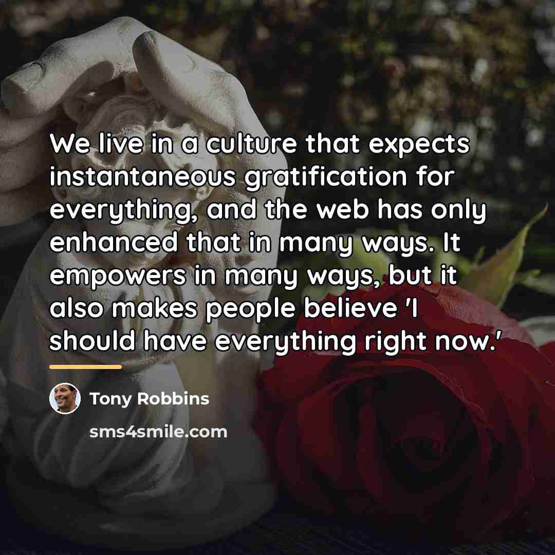 “We live in a culture that expects instantaneous gratification for…” quote by Tony Robbins
