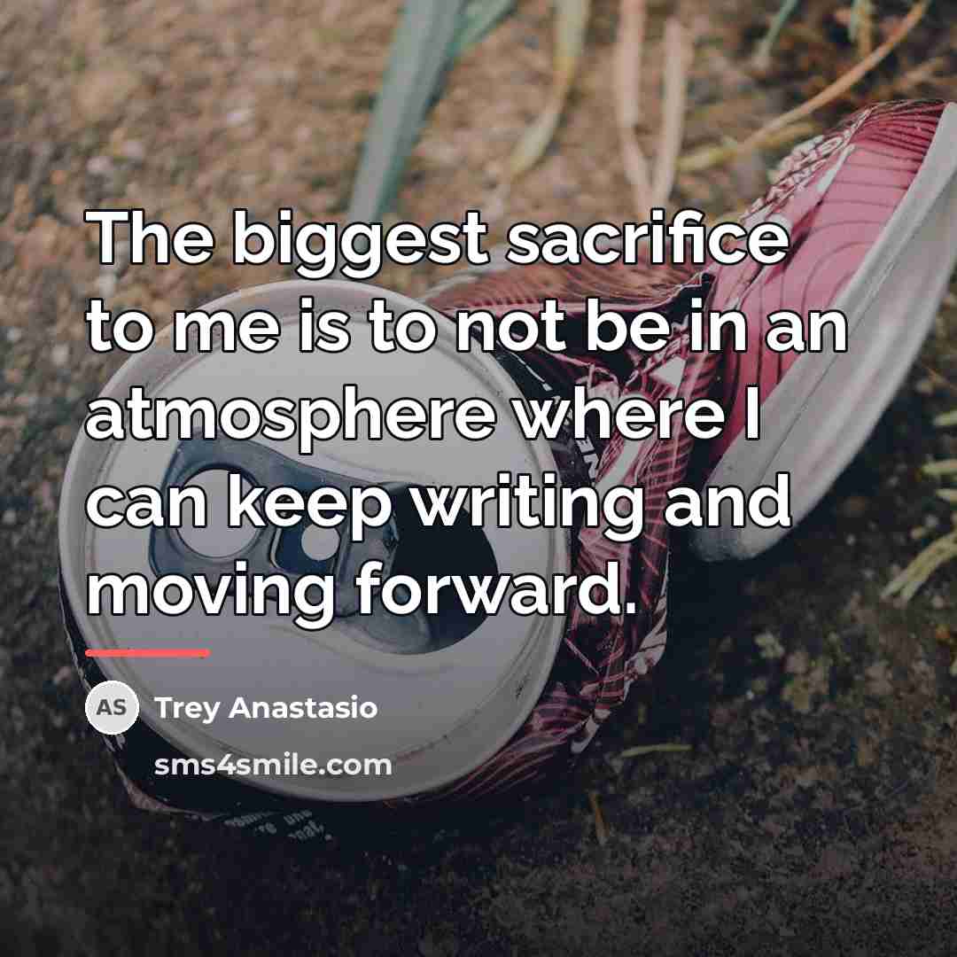 “The biggest sacrifice to me is to not be in…” quote by Trey Anastasio