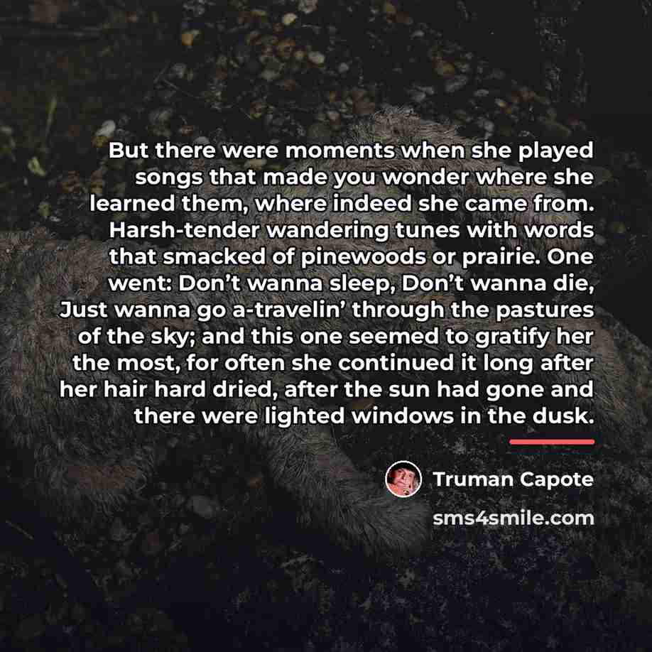 “But there were moments when she played songs that made…” quote by Truman Capote