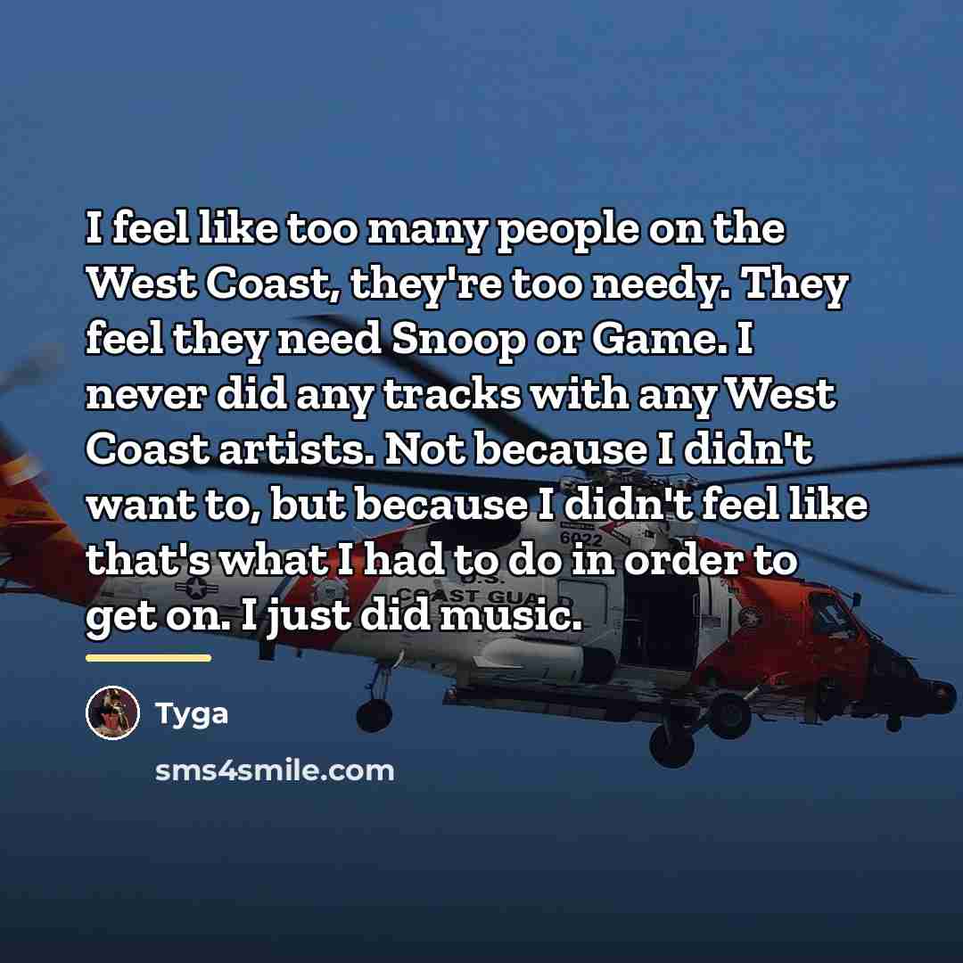 “I feel like too many people on the West Coast,…” quote by Tyga