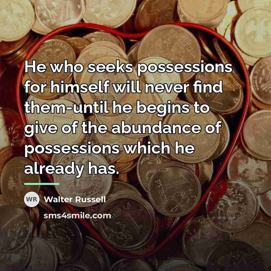 “He who seeks possessions for himself will never find them-until…” quote by Walter Russell