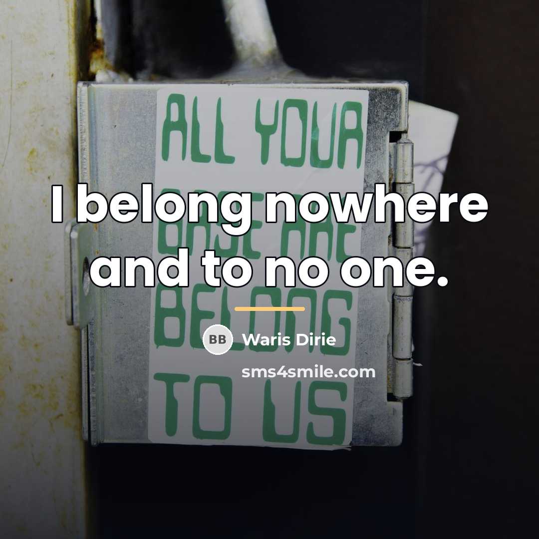 “I belong nowhere and to no one.…” quote by Waris Dirie