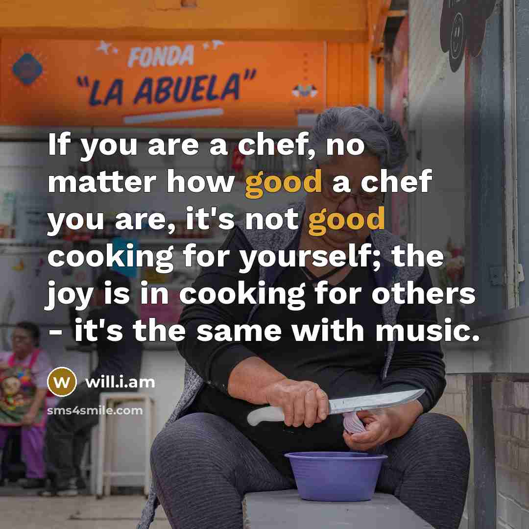 “If you are a chef, no matter how good a…” quote by will.i.am