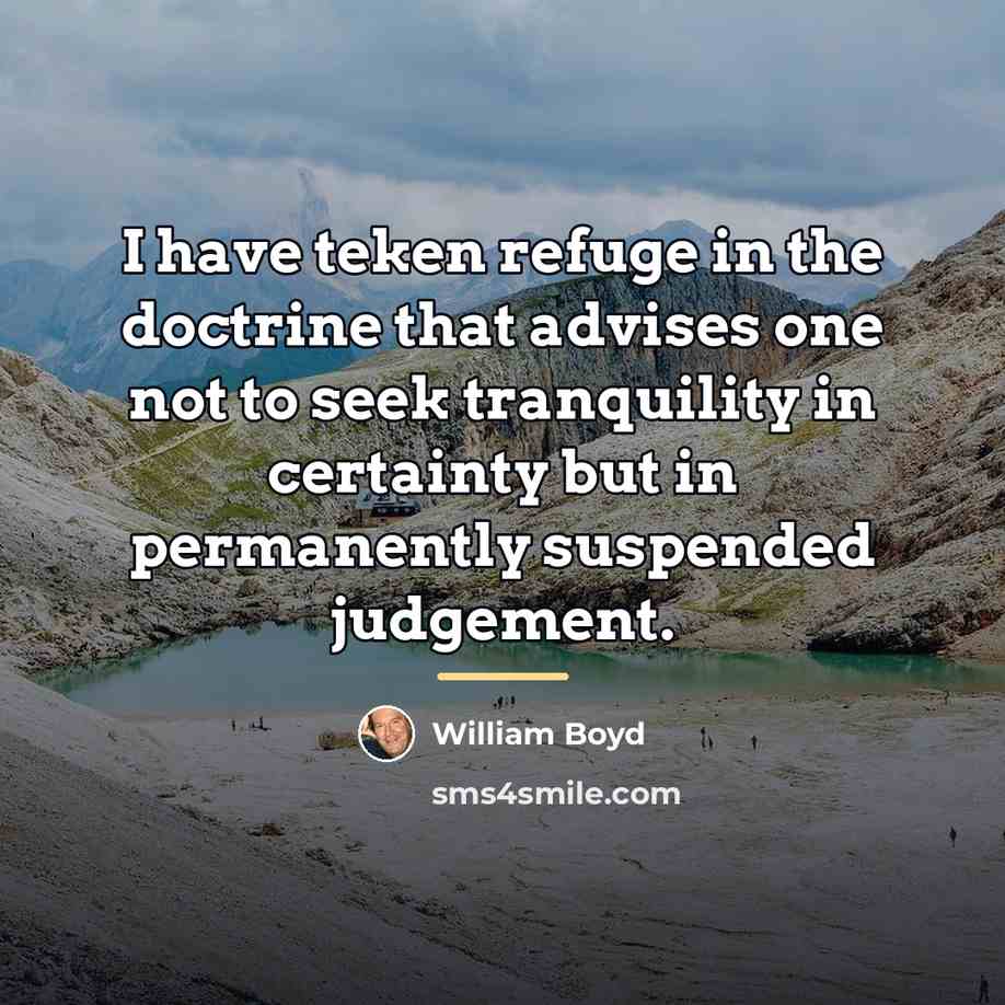 “I have teken refuge in the doctrine that advises one…” quote by William Boyd