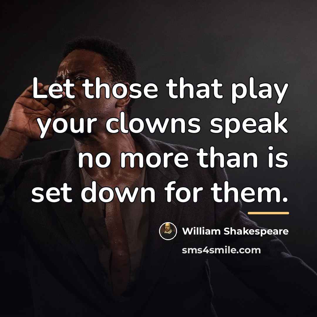“Let those that play your clowns speak no more than…” quote by William Shakespeare