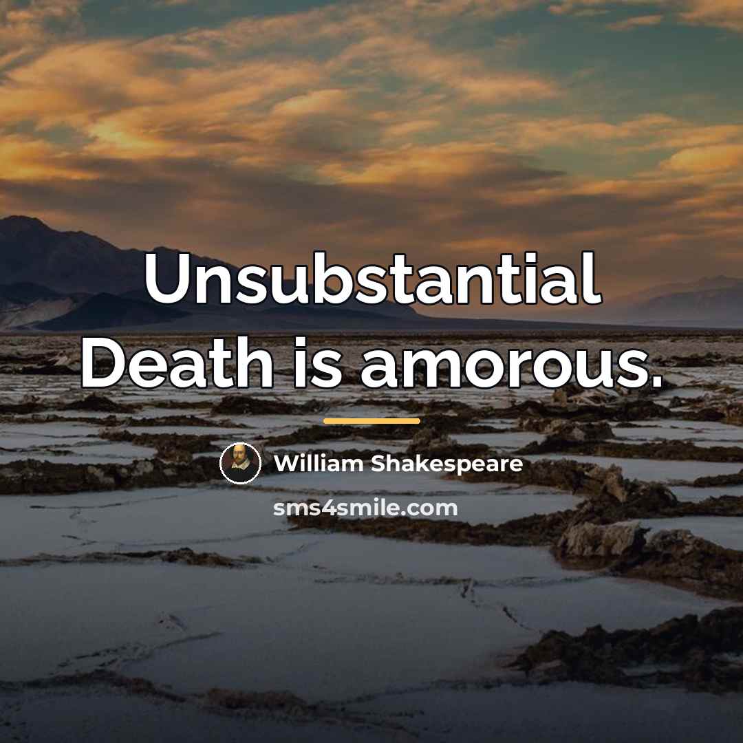 “Unsubstantial Death is amorous.…” quote by William Shakespeare