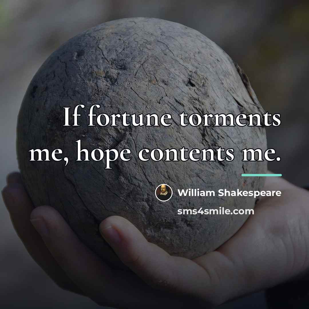 “If fortune torments me, hope contents me.…” quote by William Shakespeare