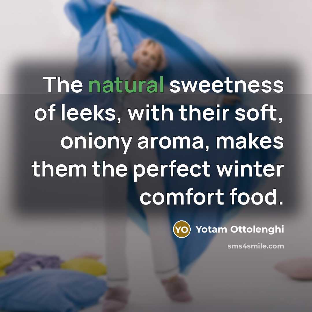 “The natural sweetness of leeks, with their soft, oniony aroma,…” quote by Yotam Ottolenghi