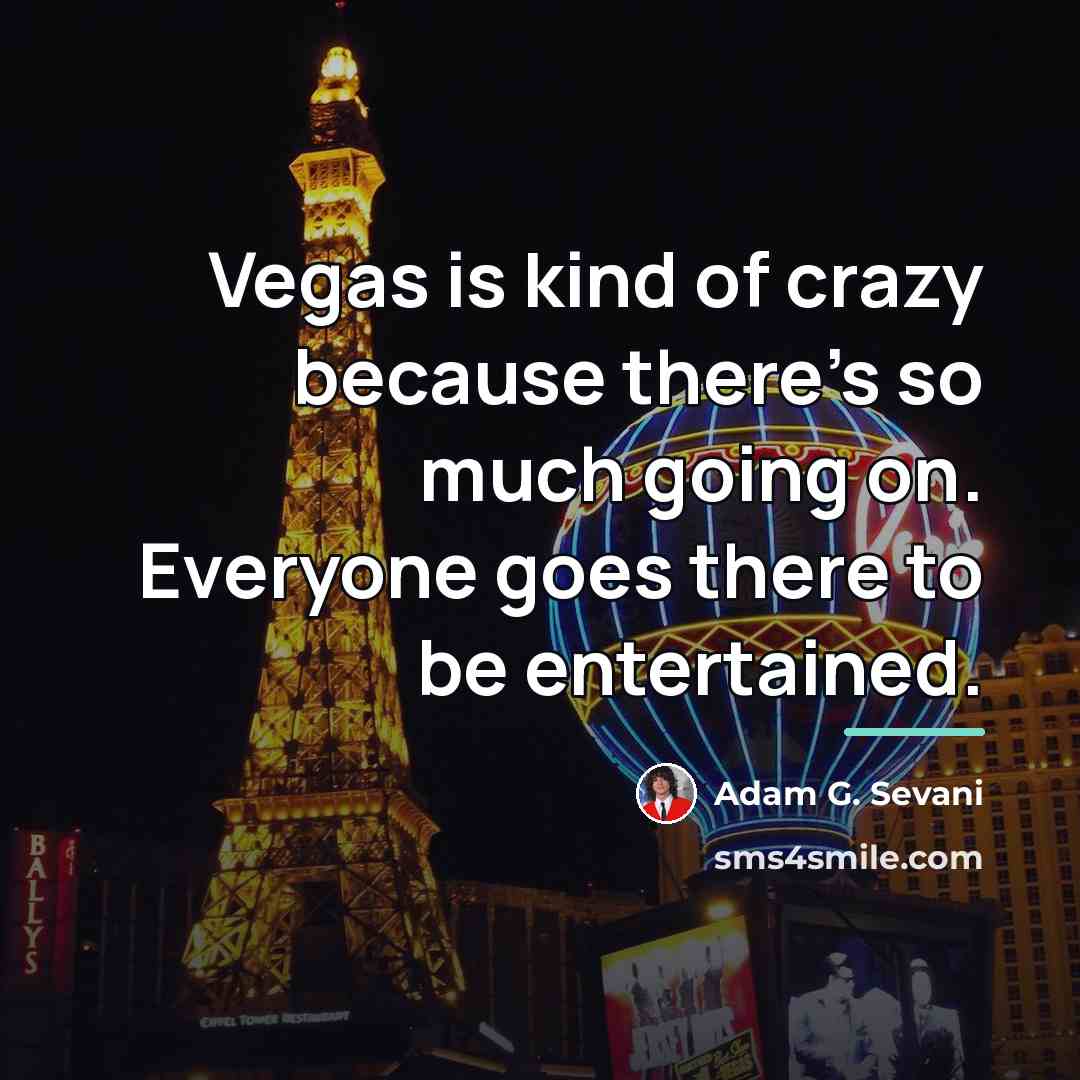“Vegas is kind of crazy because there's so much going…” quote by Adam G. Sevani