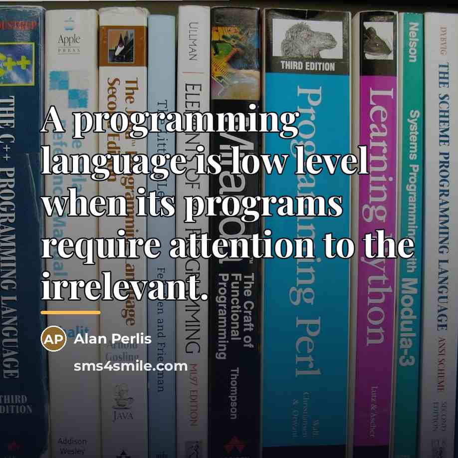 “A programming language is low level when its programs require…” quote by Alan Perlis