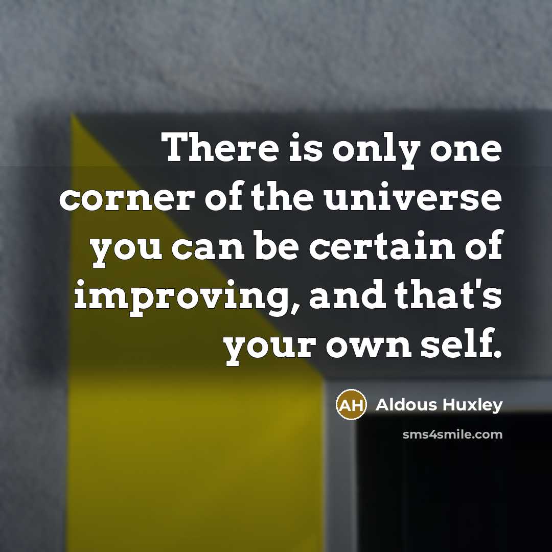 “There is only one corner of the universe you can…” quote by Aldous Huxley