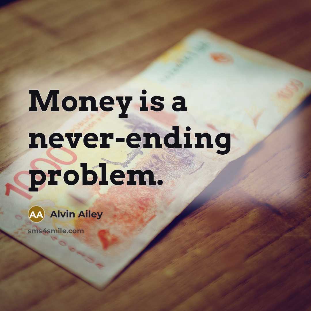 “Money is a never-ending problem.…” quote by Alvin Ailey