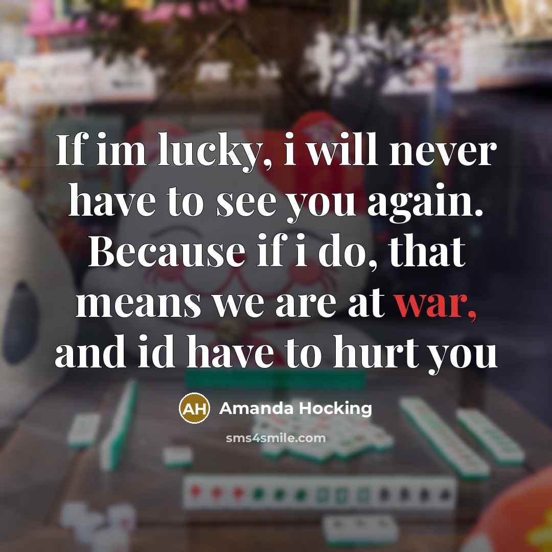 “If im lucky, i will never have to see you…” quote by Amanda Hocking