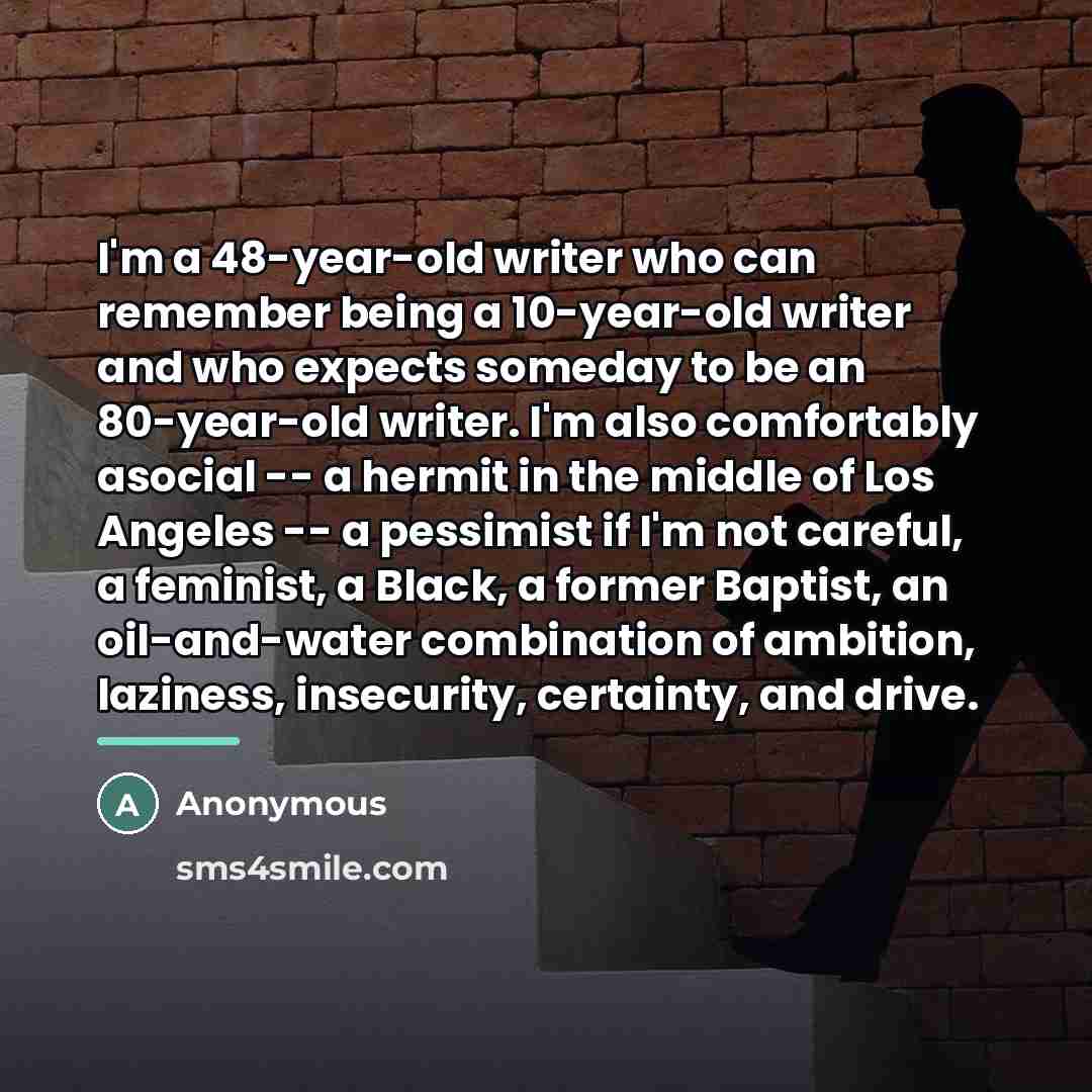 “I'm a 48-year-old writer who can remember being a 10-year-old…” quote by Anonymous