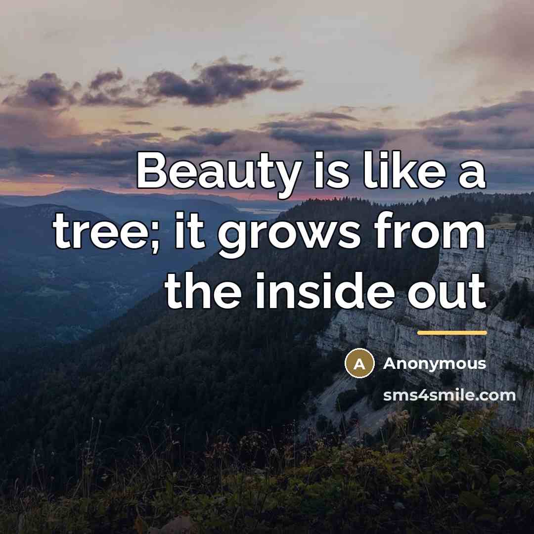 “Beauty is like a tree; it grows from the inside…” quote by Anonymous