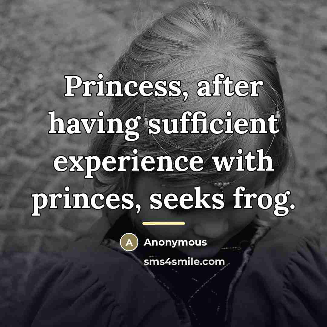 “Princess, after having sufficient experience with princes, seeks frog.…” quote by Anonymous
